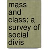Mass And Class; A Survey Of Social Divis door William James Ghent