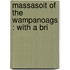 Massasoit Of The Wampanoags : With A Bri