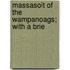 Massasoit Of The Wampanoags; With A Brie