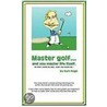 Master Golf...and You Master Life Itself door Kurt Pugh