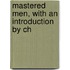 Mastered Men, With An Introduction By Ch