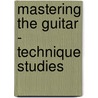 Mastering the Guitar - Technique Studies door William Bay