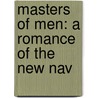 Masters Of Men: A Romance Of The New Nav door Onbekend
