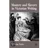 Mastery And Slavery In Victorian Writing door Jonathan Taylor