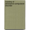 Mastery of Obsessive-Compulsive Disorder door Michael J. Kozak