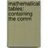 Mathematical Tables: Containing The Comm