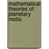 Mathematical Theories Of Planetary Motio door Otto Dziobek