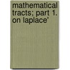 Mathematical Tracts; Part 1. On Laplace' door M 1814-1855 O'Brien