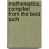 Mathematics, Compiled From The Best Auth