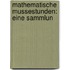 Mathematische Mussestunden: Eine Sammlun