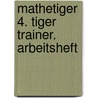 Mathetiger 4. Tiger Trainer. Arbeitsheft door Onbekend