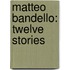 Matteo Bandello: Twelve Stories