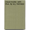 Maud Muller. With Illus. By W.J. Henness door John Greenleaf Whittier