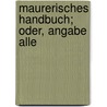 Maurerisches Handbuch; Oder, Angabe Alle by Jean-Baptiste Vuillaume