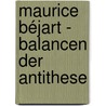 Maurice Béjart - Balancen der Antithese door Melanie Schmidt