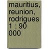 Mauritius, Reunion, Rodrigues 1 : 90 000 door Onbekend