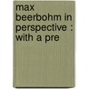 Max Beerbohm In Perspective : With A Pre by John Gilbert Bohun Lynch