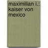 Maximilian I.: Kaiser Von Mexico door Friedrich Von Hellwald