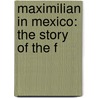 Maximilian In Mexico: The Story Of The F door Percy Falcke Martin
