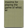 Maxims For Playing The Game Of Whist; Wi by William Payne