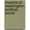 Maxims Of Washington; Political, Social by John Frederick Schroeder