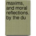 Maxims, And Moral Reflections. By The Du