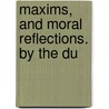 Maxims, And Moral Reflections. By The Du door Fran�Ois La Rochefoucauld