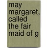 May Margaret, Called  The Fair Maid Of G by S.R. 1860-1914 Crockett