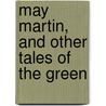 May Martin, And Other Tales Of The Green door Daniel P. 1795-1868 Thompson