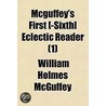 Mcguffey's First [-Sixth] Eclectic Reade door William Holmes McGuffey