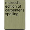 Mcleod's Edition Of Carpenter's Spelling door Onbekend