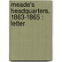 Meade's Headquarters, 1863-1865 : Letter