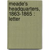 Meade's Headquarters, 1863-1865 : Letter by Theodore Lyman