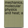 Mechanics, Molecular Physics And Heat; A by Unknown