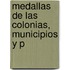 Medallas De Las Colonias, Municipios Y P