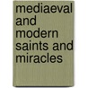 Mediaeval And Modern Saints And Miracles door Onbekend