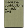 Mediaeval Contributions To Modern Civili door F.J.C. 1869-1946 Hearnshaw