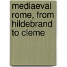 Mediaeval Rome, From Hildebrand To Cleme by Professor William Miller