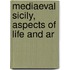 Mediaeval Sicily, Aspects Of Life And Ar