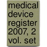 Medical Device Register 2007, 2 Vol. Set door Onbekend