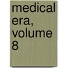 Medical Era, Volume 8 door Onbekend