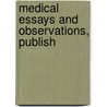 Medical Essays And Observations, Publish by See Notes Multiple Contributors