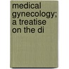 Medical Gynecology; A Treatise On The Di door Alexander Johnston Chalmers Skene