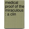 Medical Proof Of The Miraculous : A Clin door Edouard Le Bec