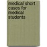 Medical Short Cases for Medical Students