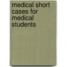 Medical Short Cases for Medical Students door Robert E.J. Ryder