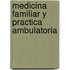 Medicina Familiar y Practica Ambulatoria