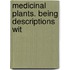 Medicinal Plants. Being Descriptions Wit