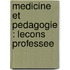 Medicine Et Pedagogie : Lecons Professee