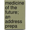 Medicine Of The Future; An Address Prepa door Austin Flint
